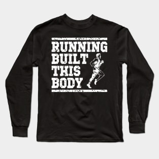 Running built this body, runner gift idea Long Sleeve T-Shirt